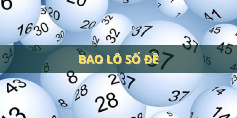 Bao lô số đề - Hướng dẫn cách đánh dễ thắng, ăn thưởng 100%