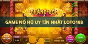 Game nổ hũ uy tín nhất Loto188 - Cập nhật tin tức chuẩn