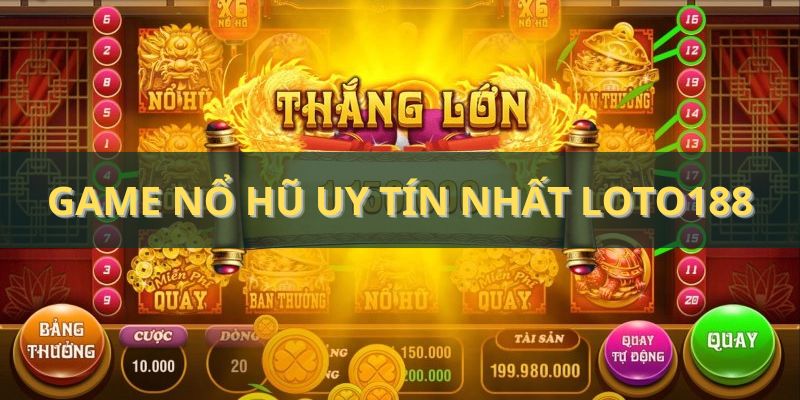 Game nổ hũ uy tín nhất Loto188 - Cập nhật tin tức chuẩn