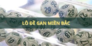 Lô đề gan miền Bắc - Bí quyết đoán số ăn thưởng khủng