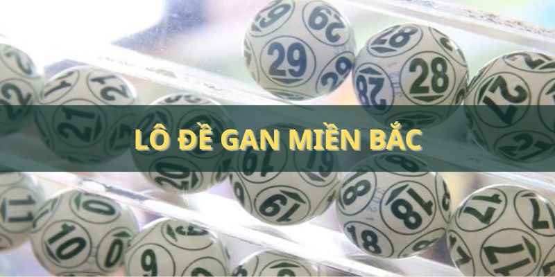 Lô đề gan miền Bắc - Bí quyết đoán số ăn thưởng khủng