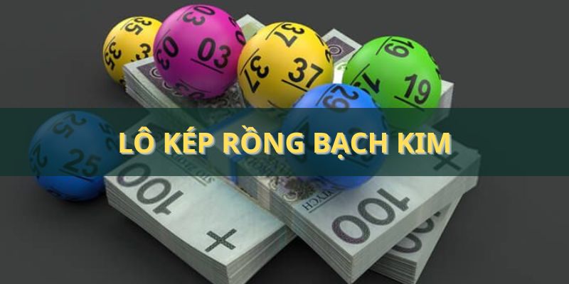 Lô kép rồng bạch kim - Khái niệm và bí quyết soi cầu hiệu quả